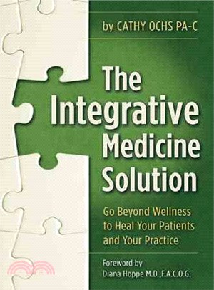 The Integrative Medicine Solution ─ Go Beyond Wellness to Heal Your Patients and Your Practice