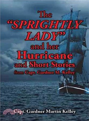 The Sprightly Lady and Her Hurricane and Short Stories from Capt. Gardner M. Kelley