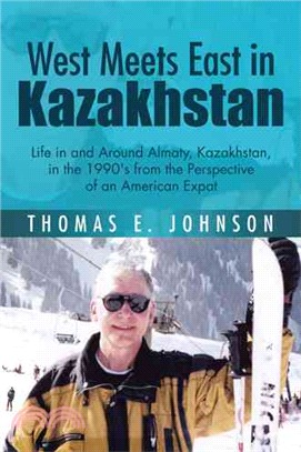 West Meets East in Kazakhstan ─ Life in and Around Almaty, Kazakhstan, in the 1990's from the Perspective of an American Expat