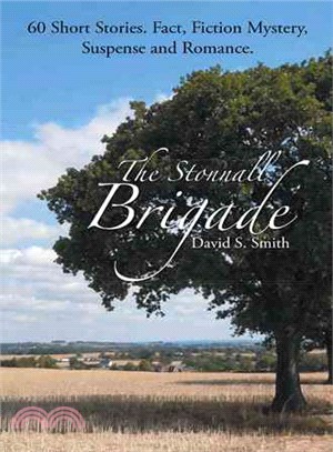 The Stonnall Brigade ─ 60 Short Stories. Fact, Fiction Mystery, Suspense and Romance.