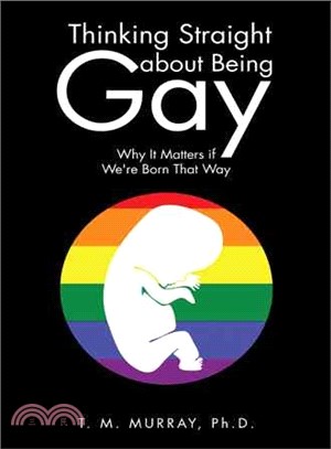 Thinking Straight About Being Gay ─ Why It Matters If We're Born That Way