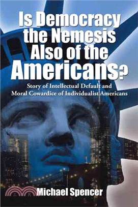 Is Democracy the Nemesis Also of the Americans? ─ Story of Intellectual Default and Moral Cowardice of Individualist Americans