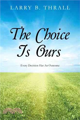 The Choice Is Ours ─ Every Decision Has an Outcome