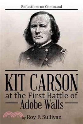 Kit Carson at the First Battle of Adobe Walls ─ Reflections on Command