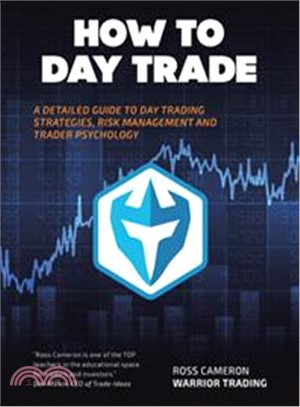 How to Day Trade ― A Detailed Guide to Day Trading Strategies, Risk Management, and Trader Psychology