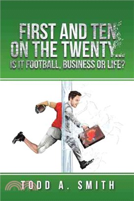 First and Ten on the Twenty...is It Football, Business or Life?