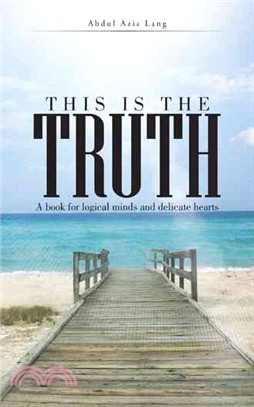 This Is the Truth ─ A Book for Logical Minds and Delicate Hearts