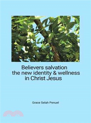 Believers Salvation, the New Identity & Wellness in Christ Jesus