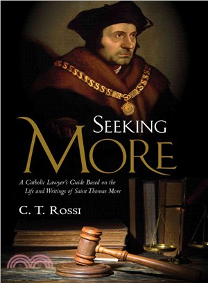 Seeking More ─ A Catholic Lawyer's Guide Based on the Life and Writings of Saint Thomas More