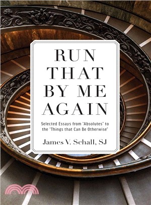 Run That by Me Again ― Selected Essays from Absolutes to the Things That Can Be Otherwise