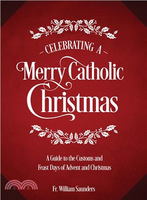 Celebrating a Merry Catholic Christmas ― A Guide to the Customs and Feast Days of Advent and Christmas