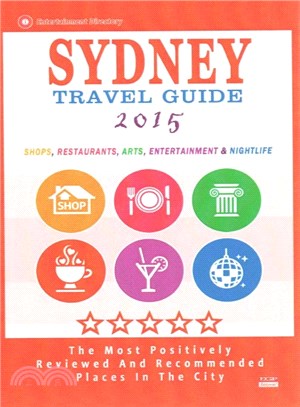 Sydney Travel Guide 2015 ― Shops, Restaurants, Arts, Entertainment and Nightlife in Sydney, Australia, City Travel Guide 2015