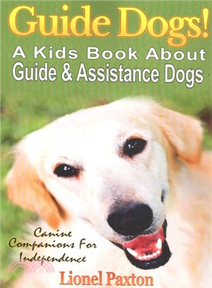 Guide Dogs! a Kids Book About Guide & Other Assistance Dogs ― Fun Facts About Canine Companions for Independence, Learn About These Dog Heroes Including Guide Dogs, Hearing Dogs & Assistance Dog