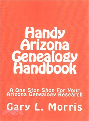 Handy Arizona Genealogy Handbook ― A One Stop Shop for Your Arizona Genealogy Research