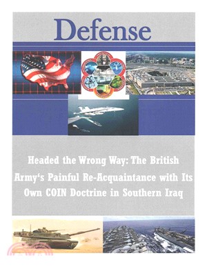 Headed the Wrong Way ― The British Army's Painful Re-acquaintance With Its Own Coin Doctrine in Southern Iraq