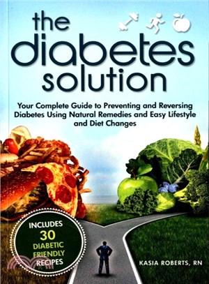 The Diabetes Solution ─ Your Complete Guide to Preventing and Reversing Diabetes Using Natural Remedies and Easy Lifestyle and Diet Changes
