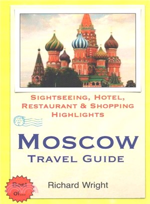 Moscow Travel Guide ― Sightseeing, Hotel, Restaurant & Shopping Highlights