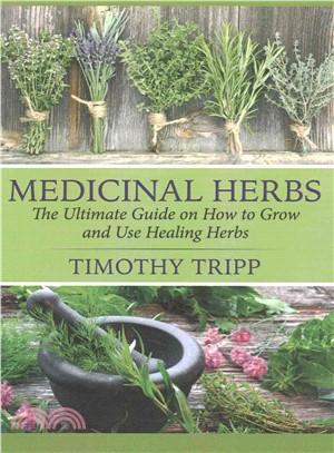 Medicinal Herbs ― The Ultimate Guide on How to Grow and Use Healing Herbs