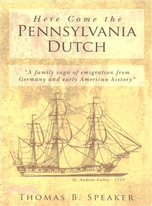 Here Come the Pennsylvania Dutch ─ A Family Saga of Emigration from Germany and Early American History