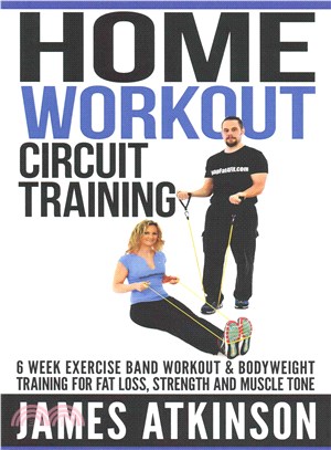 Home Workout Circuit Training ― 6 Week Exercise Band Workout & Bodyweight Training for Fat Loss, Strength and Muscle Tone