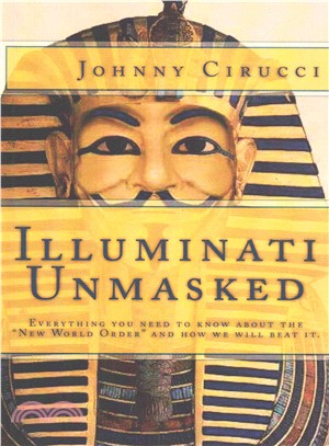 Illuminati Unmasked ― Everything You Need to Know About the "New World Order" and How We Will Beat It.