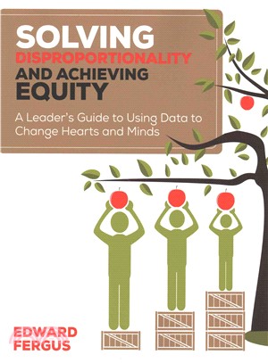 Solving Disproportionality and Achieving Equity ─ A Leader's Guide to Using Data to Change Hearts and Minds