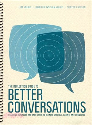 The Reflection Guide to Better Conversations ─ Coaching Ourselves and Each Other to Be More Credible, Caring, and Connected