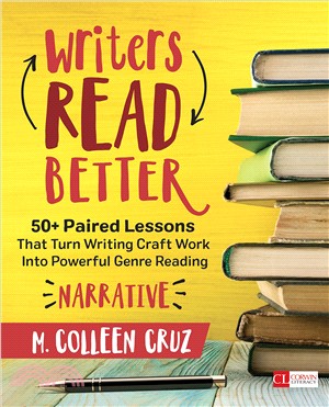 Writers Read Better: Narrative - 50+ Paired Lessons That Turn Writing Craft Work Into Powerful Genre Reading