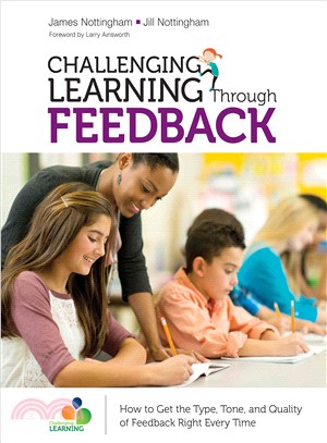 Challenging Learning Through Feedback ─ How to Get the Type, Tone and Quality of Feedback Right Every Time