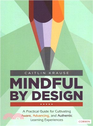 Mindful by Design:A Practical Guide for Cultivating Aware, Advancing, and Authentic Learning Experiences