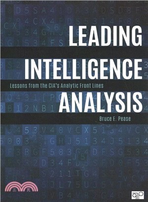 Leading Intelligence Analysis:Lessons from the CIA's Analytic Front Lines