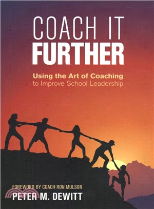 Coach It Further:Using the Art of Coaching to Improve School Leadership