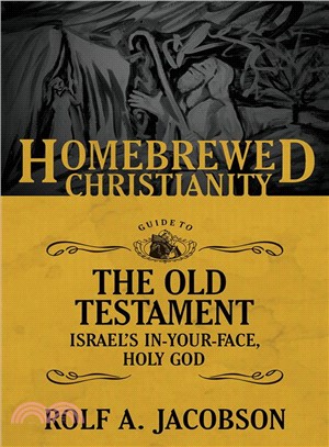The Homebrewed Christianity Guide to the Old Testament ― Israel's In-your-face, Holy God
