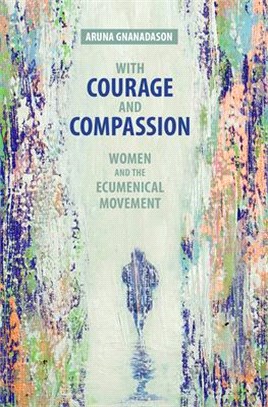 With Courage and Compassion ― Women and the Ecumenical Movement