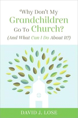 Why Don't My Grandchildren Go to Church? ― And What Can I Do About It?