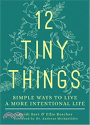 12 Tiny Things ― Simple Ways to Live a More Intentional Life