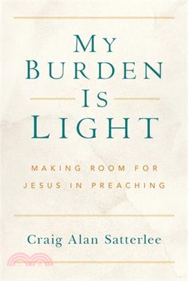 My Burden Is Light: Making Room for Jesus in Preaching