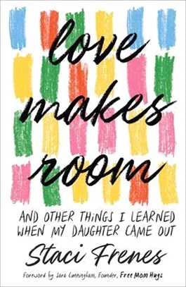 Love Makes Room: And Other Things I Learned When My Daughter Came Out