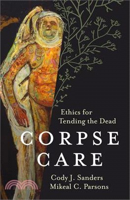 Corpse Care: Ethics for Tending the Dead