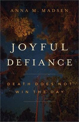 Joyful Defiance: Death Does Not Win the Day