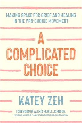 A Complicated Choice: Making Space for Grief and Healing in the Pro-Choice Movement