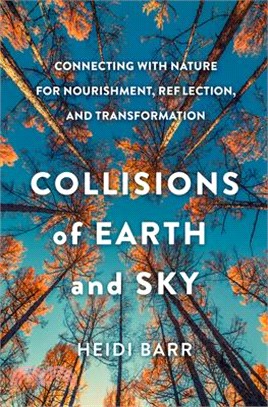 Collisions of Earth and Sky: Connecting with Nature for Nourishment, Reflection, and Transformation