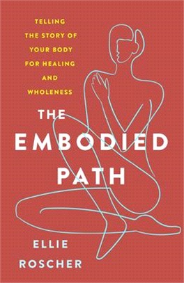 The Embodied Path: Telling the Story of Your Body for Healing and Wholeness