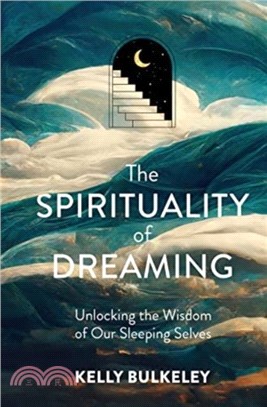 The Spirituality of Dreaming：Unlocking the Wisdom of Our Sleeping Selves