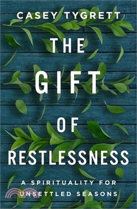 The Gift of Restlessness: A Spirituality for Unsettled Seasons