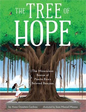 The tree of hope :the miraculous rescue of Puerto Rico's beloved banyan /