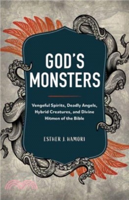 God's Monsters：Vengeful Spirits, Deadly Angels, Hybrid Creatures, and Divine Hitmen of the Bible