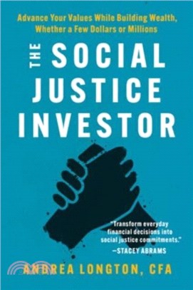 The Social Justice Investor：Advance Your Values While Building Wealth, Whether a Few Dollars or Millions
