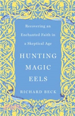 Hunting Magic Eels：Recovering an Enchanted Faith in a Skeptical Age