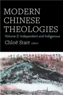 Modern Chinese Theologies：Volume 2: Independent and Indigenous